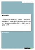 'Gleichberechtigt Aber Anders...' Grenzen Weiblicher Integration Und Partizipation in Der Kommunistischen Partei Der Schweiz 1921-1927