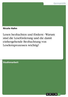 Nicole Hahn - Lesen beobachten und fördern - Warum sind die Leseförderung und die damit einhergehende Beobachtung von Leselernprozessen wichtig?, Häftad