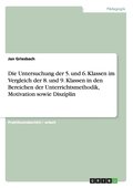 Die Untersuchung Der 5. Und 6. Klassen Im Vergleich Der 8. Und 9. Klassen in Den Bereichen Der Unterrichtsmethodik, Motivation Sowie Disziplin