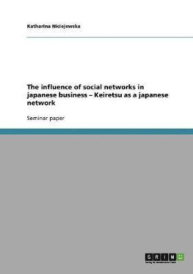Katharina Niciejewska - influence of social networks in japanese business - Keiretsu as a japanese network, Häftad