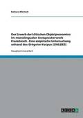 Erwerb der klitischen Objektpronomina im monolingualen Erstspracherwerb Franz�sisch - Eine empirische Untersuchung anhand des Gr�goire-Korpus (CHILDES)