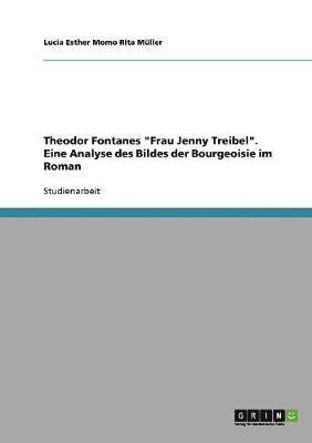 Lucia Esther Momo Rita Müller - Theodor Fontanes "Frau Jenny Treibel". Eine Analyse des Bildes der Bourgeoisie im Roman, Häftad