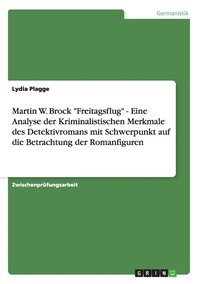 Martin W. Brock Freitagsflug - Eine Analyse der Kriminalistischen Merkmale des Detektivromans mit Schwerpunkt auf die Betrachtung der Romanfiguren
