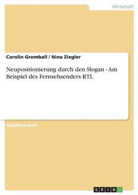 Carolin Gromball, Nina Ziegler - Neupositionierung durch den Slogan - Am Beispiel des Fernsehsenders RTL, Häftad