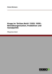 Krupp im 'Dritten Reich' (1933- 1939) - Betriebsorganisation, Produktion und Sozialpolitik