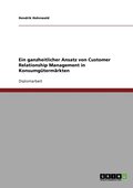 ganzheitlicher Ansatz von Customer Relationship Management in Konsumg�term�rkten