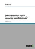 Die Entwicklungspolitik der DDR -Theoretische Grundlagen, historischer berblick und Organisationsstruktur