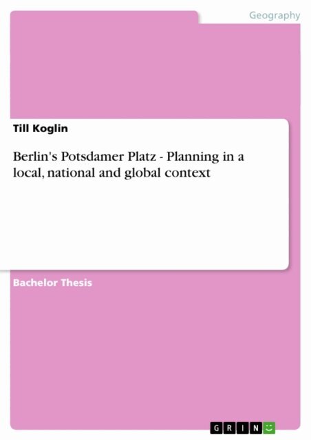 Till Koglin - Berlin's Potsdamer Platz - Planning in a local, national and global context, E-bok