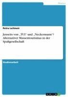 Petra Leitmeir - Jenseits von "TUI" und "Neckermann"? Alternativer Massentourismus in der Spaßgesellschaft, Häftad