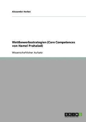 Alexander Herbst - Wettbewerbsstrategien (Core Competences von Hamel Prahalad), Häftad