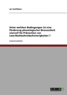 Jan Senftleben - Unter welchen Bedingungen ist eine Förderung phonologischer Bewusstheit sinnvoll für Prävention von Lese-Rechtschreibschwierigkeiten ?, Häftad