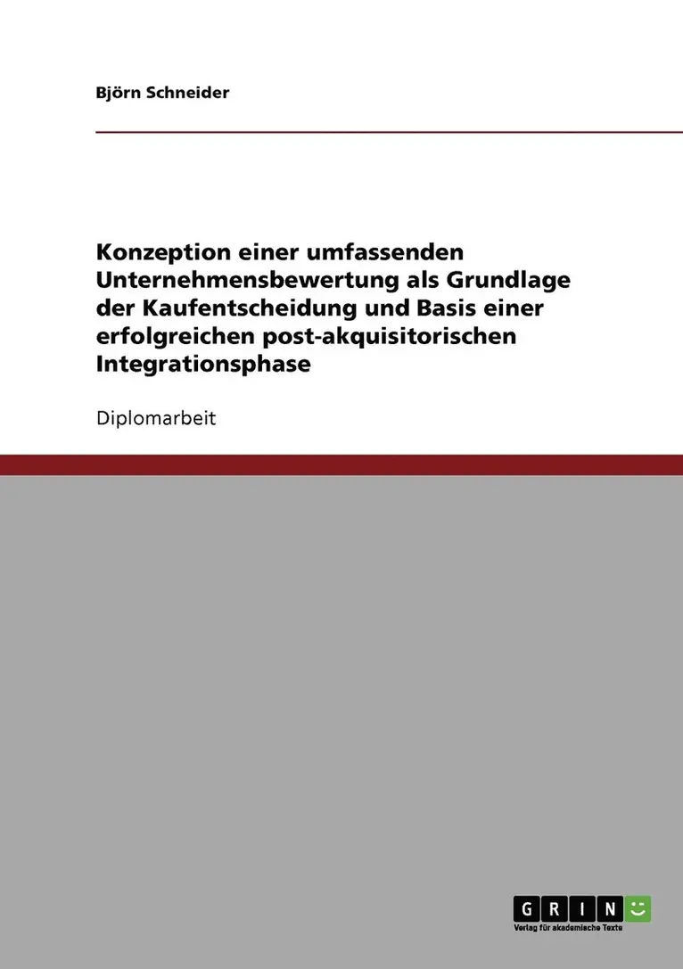 Björn Schneider - Konzeption einer umfassenden Unternehmensbewertung als Grundlage der Kaufentscheidung und Basis einer erfolgreichen post-akquisitorischen Integrationsphase, Häftad. Tillgänglighet: Lägg i varukorg