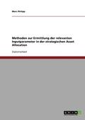 Methoden Zur Ermittlung Der Relevanten Inputparameter in Der Strategischen Asset Allocation