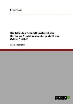 Peter Schnur - Opernzyklus "Licht". Die Idee des Gesamtkunstwerks bei Karlheinz Stockhausen., Häftad