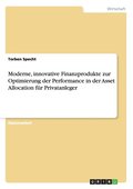 Moderne, innovative Finanzprodukte zur Optimierung der Performance in der Asset Allocation f�r Privatanleger