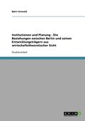 Institutionen und Planung - Die Beziehungen zwischen Berlin und seinen Entwicklungstragern aus wirtschaftstheoretischer Sicht