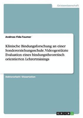 Andreas Fida-Taumer - Klinische Bindungsforschung an einer Sondererziehungsschule. Videogestützte Evaluation eines bindungstheoretisch orientierten Lehrertrainings, Häftad