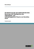 Bedeutung der gesundheitsf�rdernden Beratung unter Bezugnahme der Selbstpflege- und Selbstpflegedefizit-Theorie von Dorothea Orem