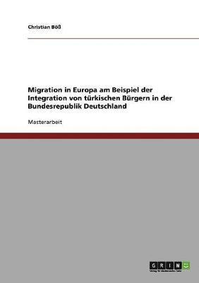 Christian Böß - Migration in Europa am Beispiel der Integration von türkischen Bürgern in der Bundesrepublik Deutschland, Häftad