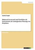 Balanced Scorecard und Portfolios. Strategische Projektplanung