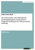 Der Offene Kanal - Ein Arbeitsfeld Fur Medienpadagogische Soziale Arbeit? - Dargestellt Am Beispiel Des Offenen Kanals Hamburg