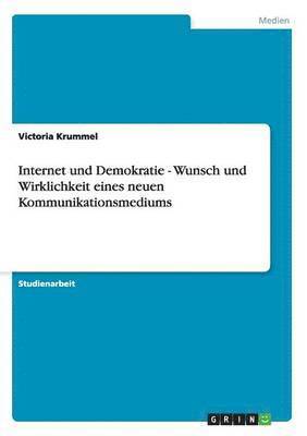Victoria Krummel - Internet und Demokratie - Wunsch und Wirklichkeit eines neuen Kommunikationsmediums, Häftad