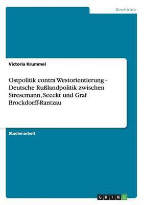 Victoria Krummel - Ostpolitik contra Westorientierung - Deutsche Rußlandpolitik zwischen Stresemann, Seeckt und Graf Brockdorff-Rantzau, Häftad