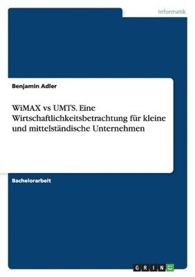 Benjamin Adler - WiMAX vs UMTS. Eine Wirtschaftlichkeitsbetrachtung für kleine und mittelständische Unternehmen, Häftad