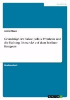 Astrid Menz - Grundzüge der Balkanpolitik Preußens und die Haltung Bismarcks auf dem Berliner Kongress, Häftad. Tillgänglighet: Lägg i varukorg