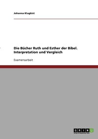 B�cher Ruth und Esther der Bibel. Interpretation und Vergleich