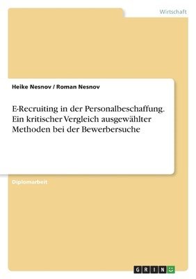 Heike Nesnov, Roman Nesnov - E-Recruiting in der Personalbeschaffung. Ein kritischer Vergleich ausgewählter Methoden bei der Bewerbersuche, Häftad