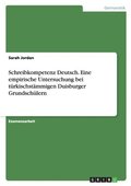 Schreibkompetenz Deutsch. Eine empirische Untersuchung bei t�rkischst�mmigen Duisburger Grundsch�lern