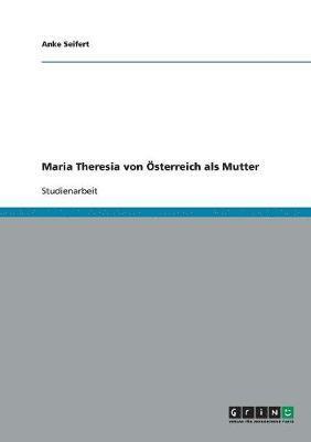 Anke Seifert - Maria Theresia von Österreich als Mutter, Häftad