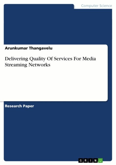 Arunkumar Thangavelu - Delivering Quality Of Services For Media Streaming Networks, E-bok