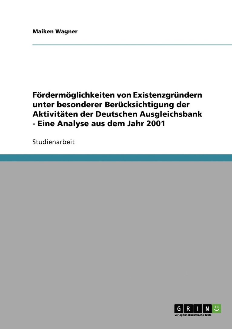Maiken Wagner - Fördermöglichkeiten von Existenzgründern unter besonderer Berücksichtigung der Aktivitäten der Deutschen Ausgleichsbank - Eine Analyse aus dem Jahr 2001, Häftad