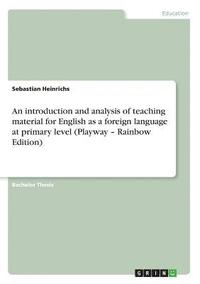 An Introduction and Analysis of Teaching Material for English as a Foreign Language at Primary Level (Playway - Rainbow Edition)