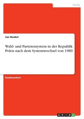 Jan Henkel - Wahl- und Parteiensystem in der Republik Polen nach dem Systemwechsel von 1989, Häftad