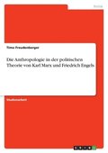 Anthropologie in der politischen Theorie von Karl Marx und Friedrich Engels