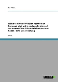 Wenn es einen öffentlich-rechtlichen Rundunk gibt, wäre es da nicht sinnvoll auch eine öffentlich-rechtliche Presse zu haben? Eine Untersuchung