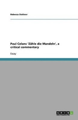 Rebecca Steltner - Paul Celans 'Zähle die Mandeln', a critical commentary, Häftad
