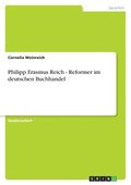 Philipp Erasmus Reich - Reformer Im Deutschen Buchhandel