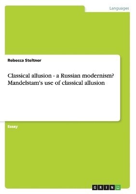 Rebecca Steltner - Classical allusion - a Russian modernism? Mandelstam's use of classical allusion, Häftad