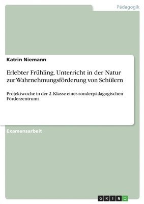 Katrin Niemann - Erlebter Frühling. Unterricht in der Natur zur Wahrnehmungsförderung von Schülern, Häftad