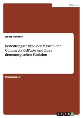 Julius Pöhnert - Bedeutungsanalyse der Masken der Commedia dell'arte und ihrer dramaturgischen Funktion, Häftad