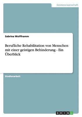 Sabrina Wolfframm - Berufliche Rehabilitation von Menschen mit einer geistigen Behinderung - Ein Überblick, Häftad