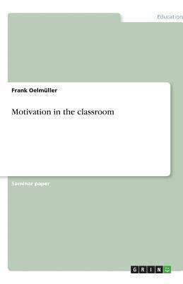 Frank Oelmüller - Motivation in the classroom, Häftad