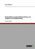Gottes-Bilder zwischen Medieneinfluss und religi�sen Lernm�glichkeiten