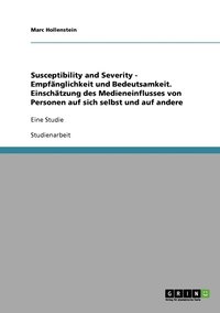 Susceptibility and Severity - Empf�nglichkeit und Bedeutsamkeit. Einsch�tzung des Medieneinflusses von Personen auf sich selbst und auf andere