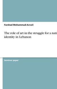 The Role of Art in the Struggle for a National Identity in Lebanon