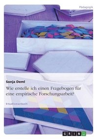 Wie erstelle ich einen Fragebogen für eine empirische Forschungsarbeit?